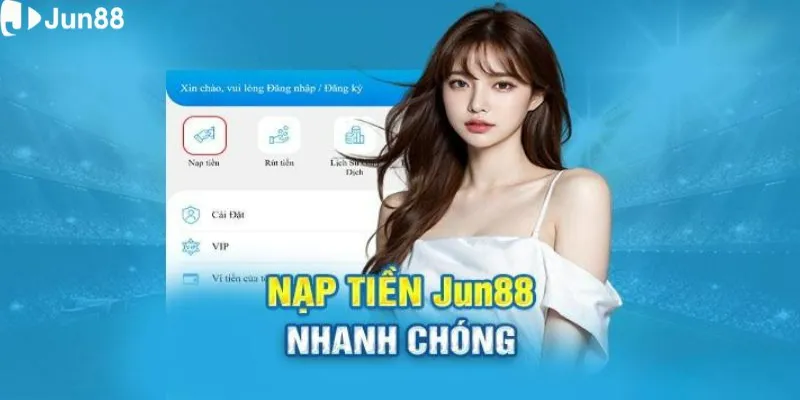 Tuân thủ các yêu cầu khi giao dịch nạp tiền JUN88