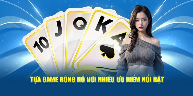 Tựa game rồng hổ với nhiều ưu điểm nổi bật