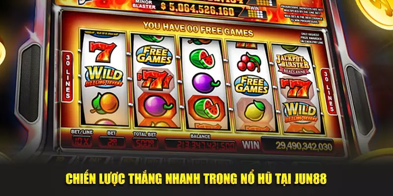 Chiến lược thắng nhanh trong nổ hũ tại Jun88