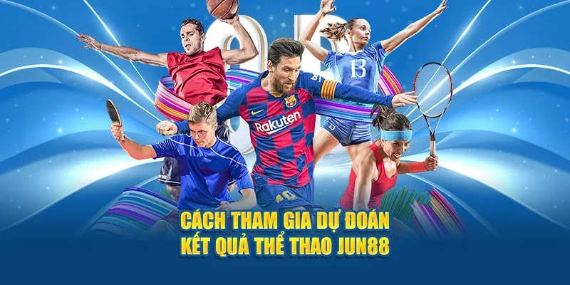 Cách tham gia dự đoán kết quả thể thao Jun88 không bỏ lỡ bất kỳ cơ hội nào