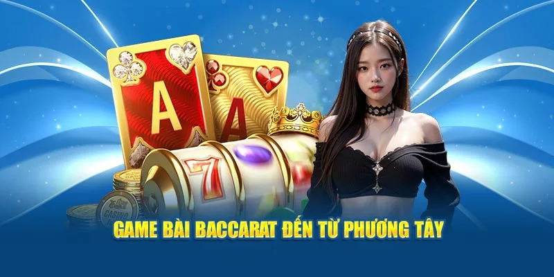 Game bài baccarat đến từ phương Tây 