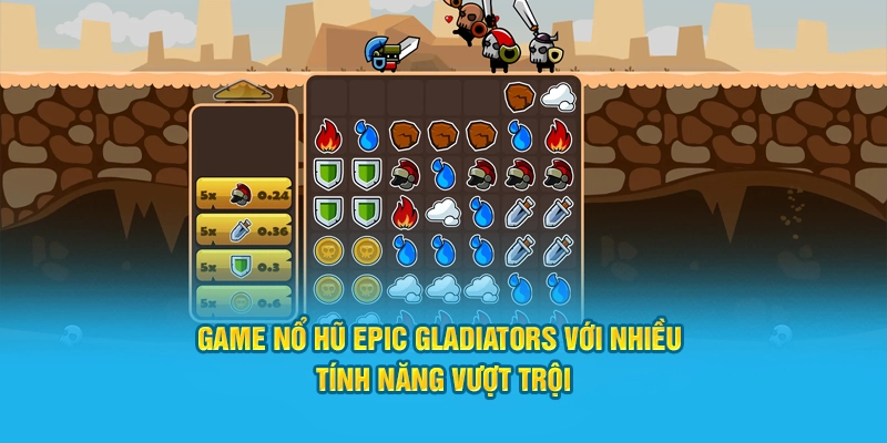 Game nổ hũ EPIC Gladiators với nhiều tính năng vượt trội